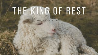 The King of Rest (Matthew 12:1-21)
