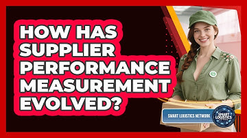How Has Supplier Performance Measurement Evolved? - Smart Logistics Network