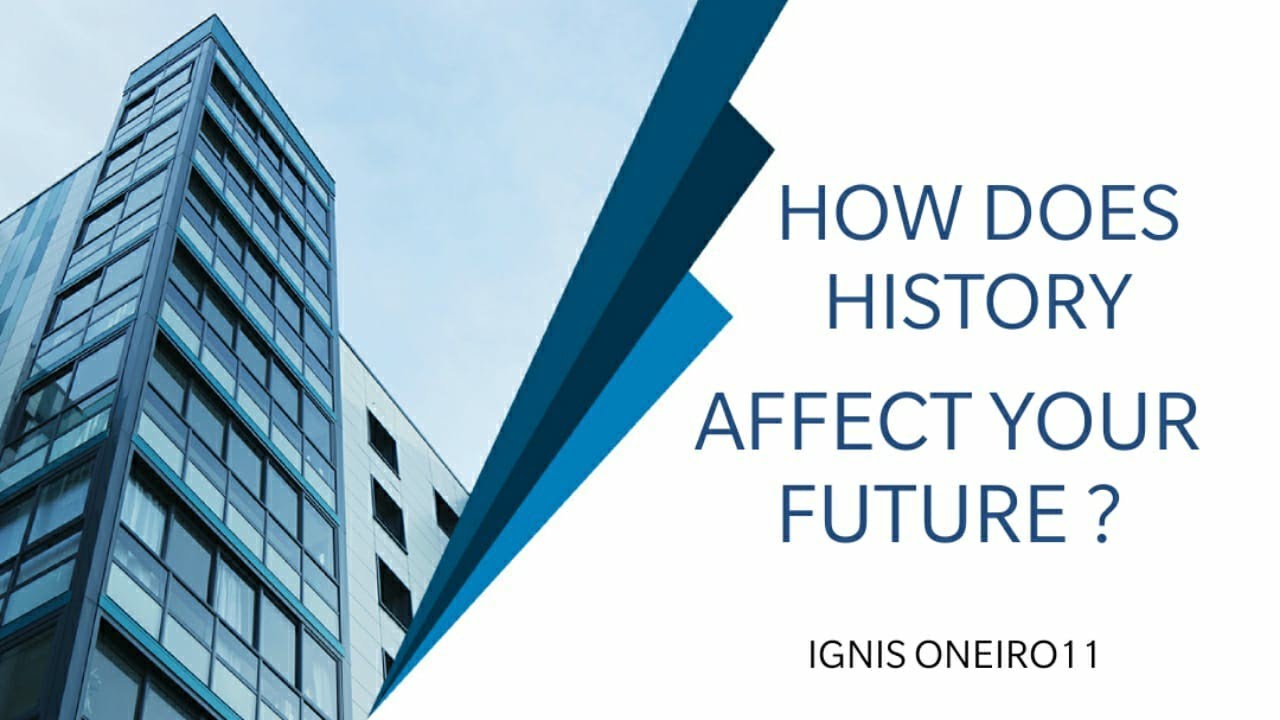 Ignis Oneiro11 How Does History Affect Your Future? YouTube
