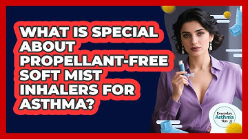 What Is Special About Propellant-free Soft Mist Inhalers For Asthma? - Everyday Asthma Tips