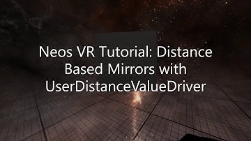 OLD: Neos VR Tutorial: Distance Based Mirrors with UserDistanceValueDriver