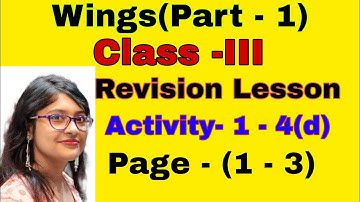 Class 3 English Wings Revision Lesson Activity - 1, 2 , 3 , 4(a), 4(b),4(c) & 4(d) ৷৷ Page- 1 - 3