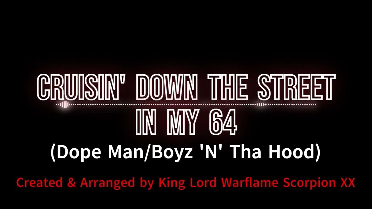 Cruisin Down The Street In My 64 Movie Cruisin' Down the Street in my 64 (Dope Man/Boyz 'N' Tha Hood) - YouTube