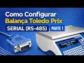 TUTORIAL - Como Configurar Balança Toledo Prix SERIAL (RS-485) - Parte 1: Balança.
