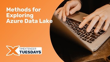 Methods for Exploring Azure Data Lake: TimeXtender Tuesdays: Episode 12