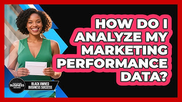 How Do I Analyze My Marketing Performance Data?