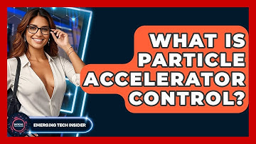 What Is Particle Accelerator Control? - Emerging Tech Insider