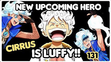 NEW UPCOMING HERO 131 CIRRUS IS LUFFY!!