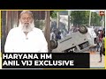 Watch haryana home minister anil vij exclusive as violence erupts in parts of haryana