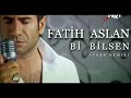 Fatih Aslan - Bi Bilsen [Ersn Remix]