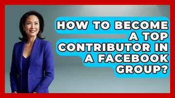 How To Become A Top Contributor In A Facebook Group? - Everyday-Networking