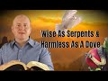 Wise As Serpents And Harmless As a Dove