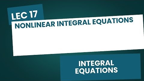 Lec 17| Nonlinear Volterra Integral Equations