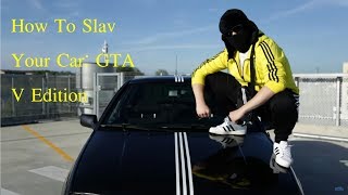 How To Slav Your Car (Life Of Boris) GTA V Edition