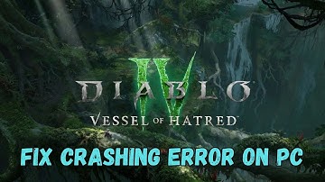 How To Fix Diablo IV: Vessel of Hatred Crashing at Startup Error On PC