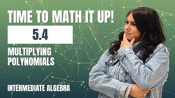 5.4 - Multiplying Polynomials