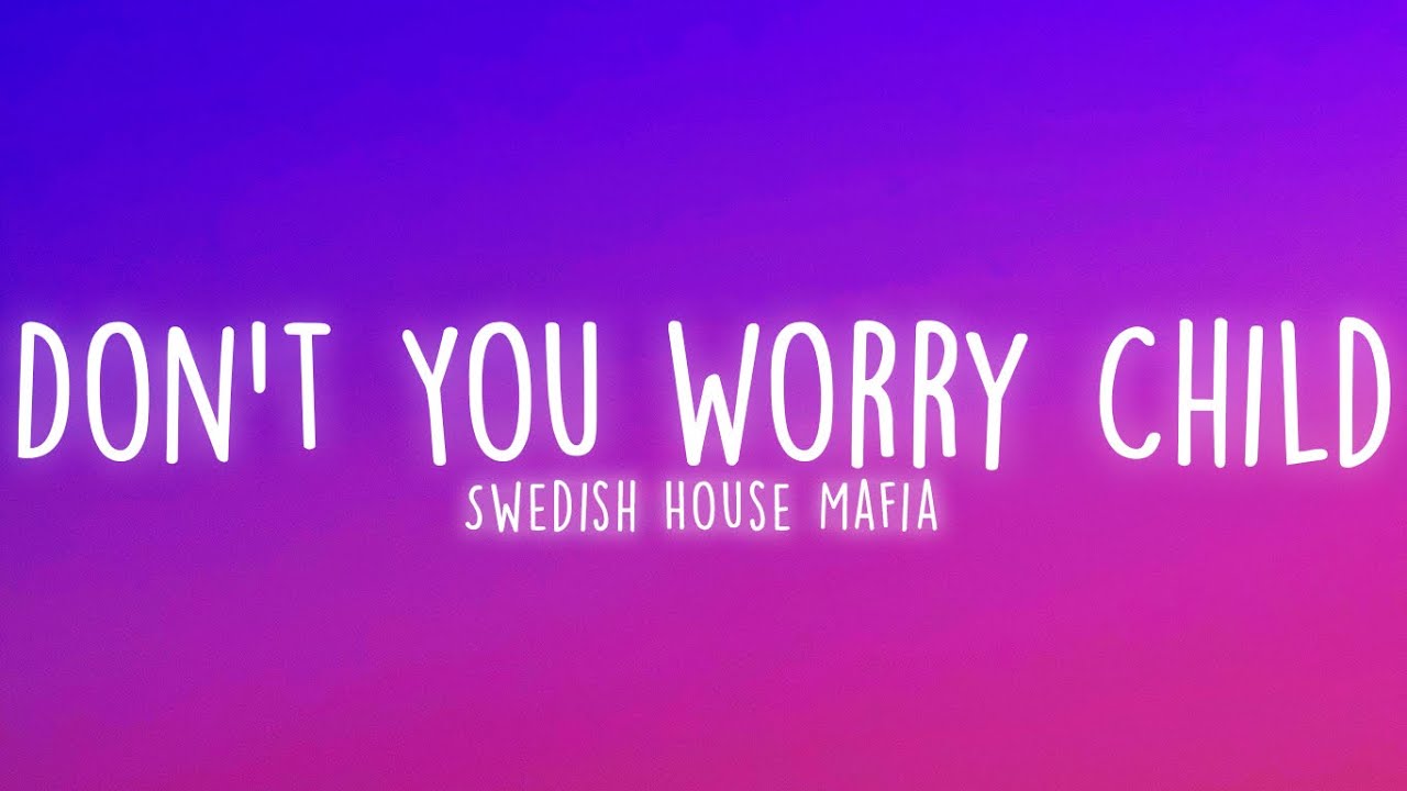 Swedish House Mafia - Don't You Worry Child (Lyrics) - YouTube