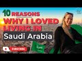 Top 10 Reasons Why I Loved Living in Saudi Arabia | Life in Saudi Arabia as an Expat