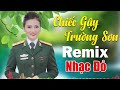 CHIẾC GẬY TRƯỜNG SƠN REMIX   Liên Khúc Nhạc Đỏ Remix Hay Chấn Động Không Nghe Phí Một Đời