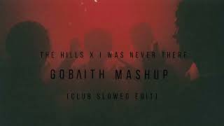 The Hills x I Was Never There (GOBAITH REMIX) [Club Slowed Edit] Resimi