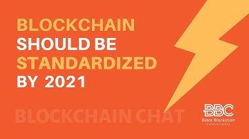 Blockchain Chat: Blockchain Technology Should Be Standardized By 2021