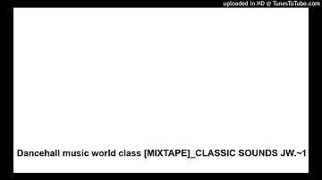 Dancehall music lockdown [MIXTAPE]_CLASSIC SOUNDS JW.~1