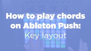 How to play chords on Ableton Push: understand key layout