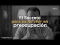 El secreto para ya no vivir en preocupación - Freddy DeAnda