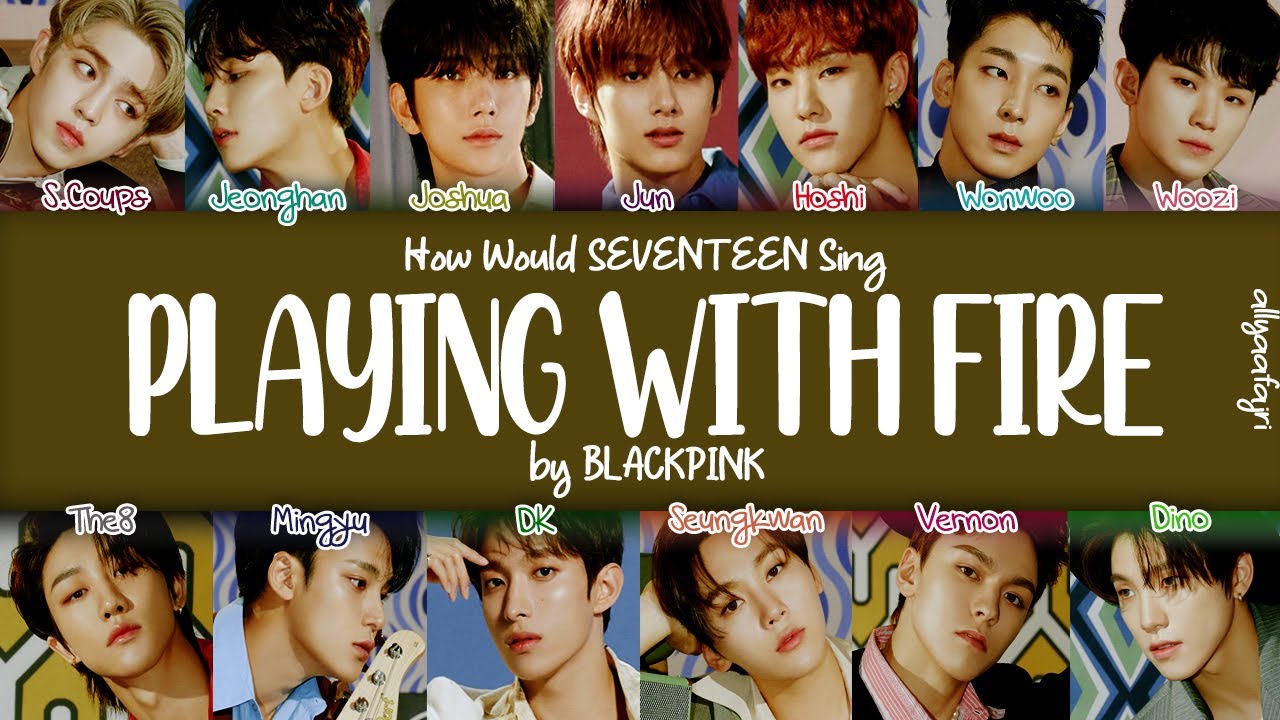 How Would SEVENTEEN Sing PLAYING WITH FIRE by BLACKPINK? [HAN/ROM/ENG LYRICS]