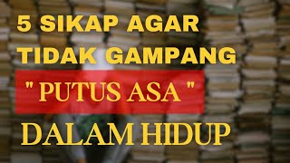 5 Sikap agar Tidak Gampang Putus Asa dalam Hidup