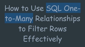 How to Use SQL One-to-Many Relationships to Filter Rows Effectively