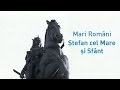 Mari Români: Ştefan cel Mare şi Sfânt