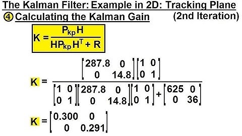 Special Topics - The Kalman Filter (36 of 55) 4. Kalman Gain Second  Iteration - Tracking Airplane