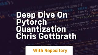 deep dive on pytorch quantization chris gottbrath
