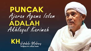 KH KAFABIHI MAHRUS - AJARAN AGAMA ISLAM PALING TINGGI ADALAH AKHLAQ 