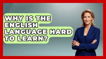 Why Is The English Language Hard To Learn? - The Language Library