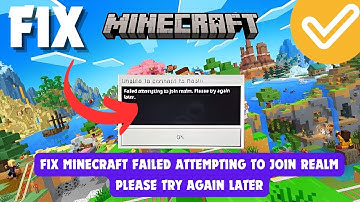 Fix Minecraft Failed Attempting To Join Realm Please Try Again Later