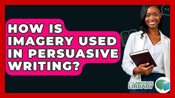 How Is Imagery Used In Persuasive Writing? - The Language Library