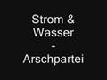 Strom & Wasser - Arschpartei