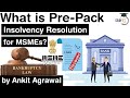 Insolvency and Bankruptcy Code - What is Pre Pack Insolvency Resolution for MSMEs?