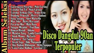 DISCO REMIX 80S 90S NONSTOP DANGDUT TEMBANG KENANGAN INDONESIA TERBAIK DAN TERPOPULER SEPANJANG MASA