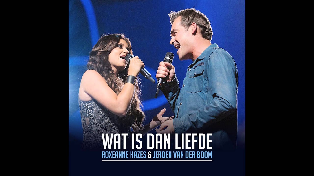 Roxeanne Hazes Ft Jeroen Van Der Boom Wat Is Dan Liefde