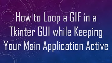 How to Loop a GIF in a Tkinter GUI while Keeping Your Main Application Active