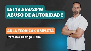 LEI 13.869/2019 - ABUSO DE AUTORIDADE. AULA COMPLETA.