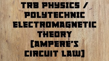 TRB PHYSICS / POLYTECHNIC - ELECTROMAGNETIC THEORY (MAGNETOSTATICS -AMPERE