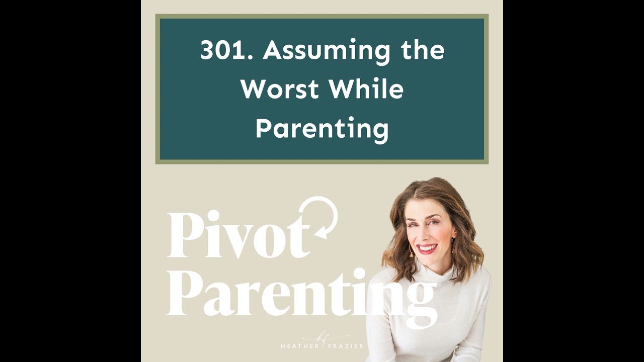 301. Assuming the Worst While Parenting