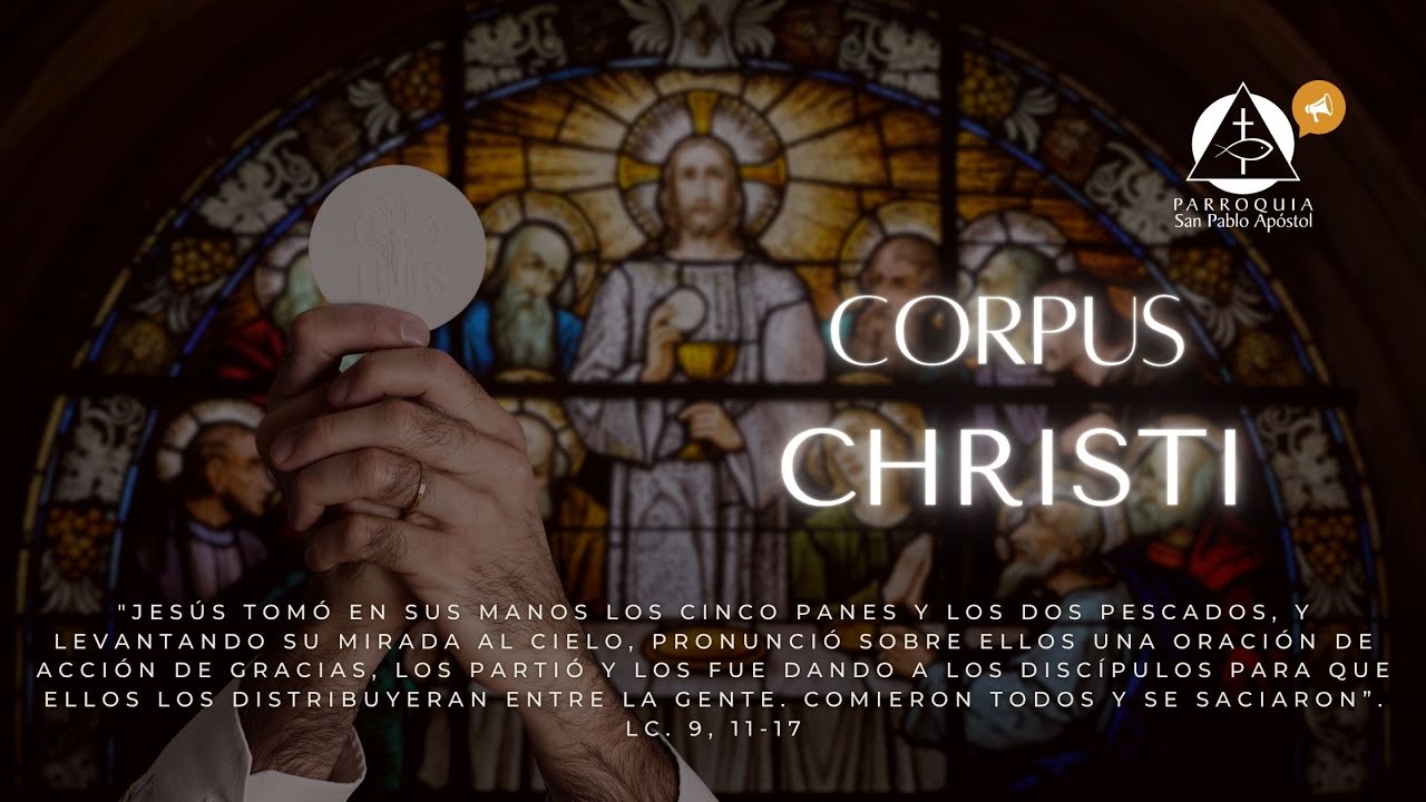 Solemnidad de El Cuerpo y la Sangre de Cristo. Jueves 19 de junio 2025. Santa Misa 6:00 p.m.