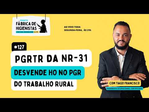 Fábrica de Higienistas #127 - PGRTR da NR-31: Desvende HO no PGR do Trabalho Rural