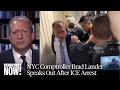 "What Authoritarians Do": NYC Comptroller Brad Lander Speaks Out After ICE Arrests Him in Courthouse