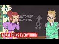 Adam Ruins Everything - Christopher Columbus Was a Murderous Moron | truTV